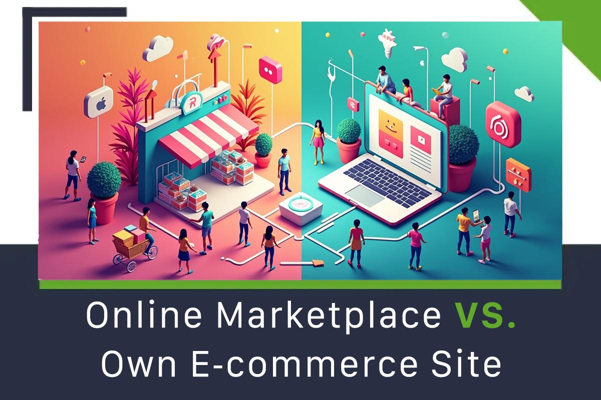 Online Marketplace vs. Own E‑commerce Site